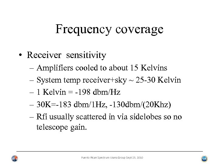 Frequency coverage • Receiver sensitivity – Amplifiers cooled to about 15 Kelvins – System