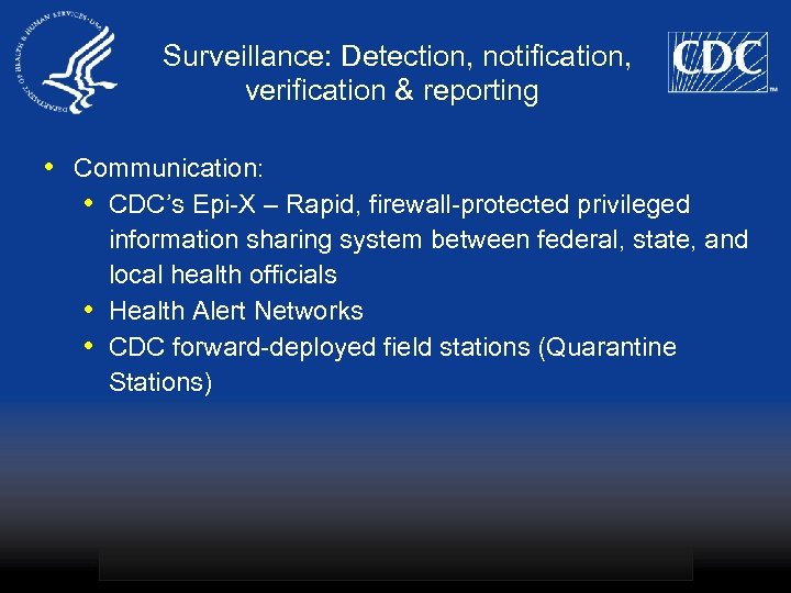 Surveillance: Detection, notification, verification & reporting • Communication: • CDC’s Epi-X – Rapid, firewall-protected