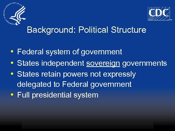 Background: Political Structure • Federal system of government • States independent sovereign governments •