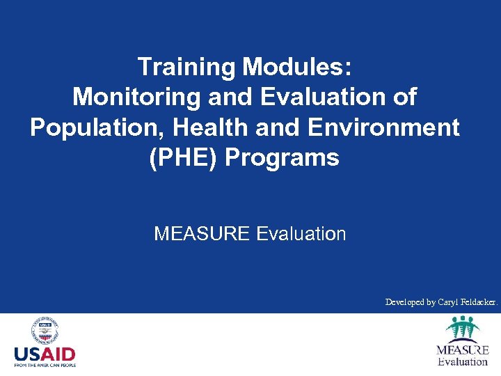 Training Modules: Monitoring and Evaluation of Population, Health and Environment (PHE) Programs MEASURE Evaluation