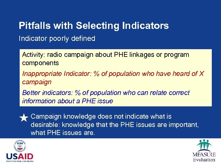 Pitfalls with Selecting Indicators Indicator poorly defined Activity: radio campaign about PHE linkages or