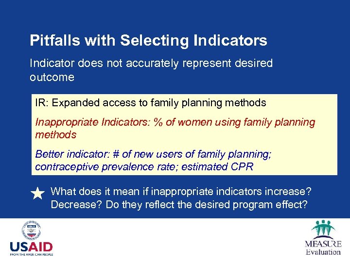 Pitfalls with Selecting Indicators Indicator does not accurately represent desired outcome IR: Expanded access