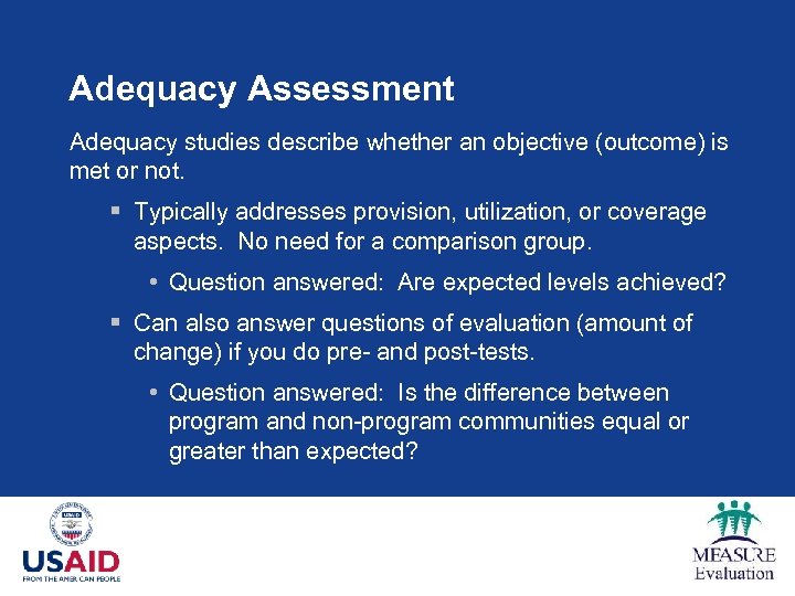 Adequacy Assessment Adequacy studies describe whether an objective (outcome) is met or not. §