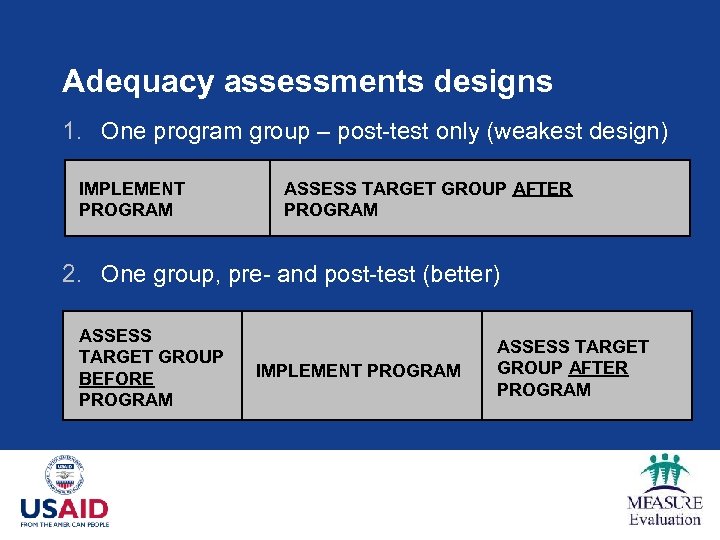 Adequacy assessments designs 1. One program group – post-test only (weakest design) IMPLEMENT PROGRAM