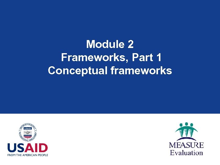 Module 2 Frameworks, Part 1 Conceptual frameworks 