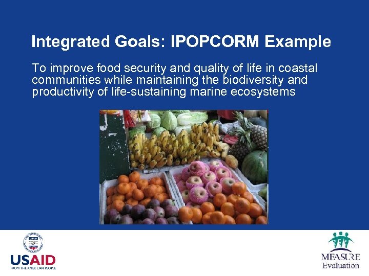 Integrated Goals: IPOPCORM Example To improve food security and quality of life in coastal