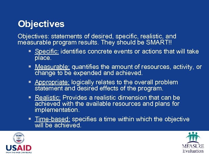 Objectives: statements of desired, specific, realistic, and measurable program results. They should be SMART!!