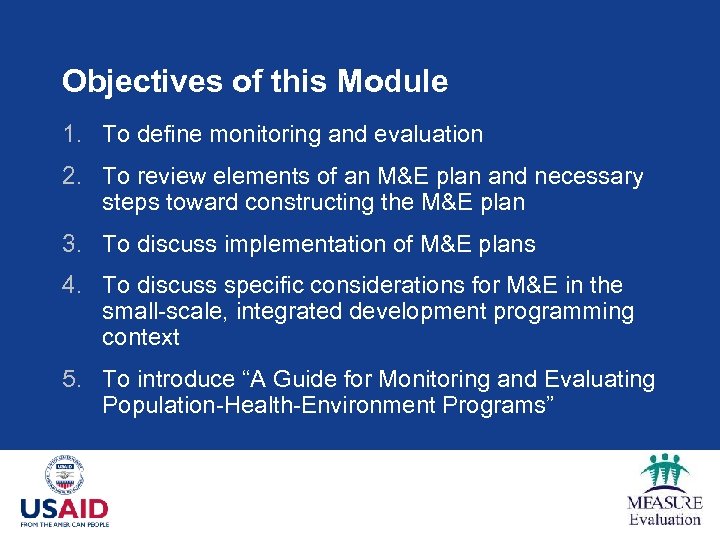 Objectives of this Module 1. To define monitoring and evaluation 2. To review elements