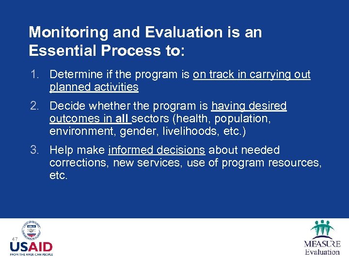 Monitoring and Evaluation is an Essential Process to: 1. Determine if the program is
