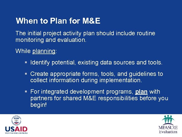 When to Plan for M&E The initial project activity plan should include routine monitoring