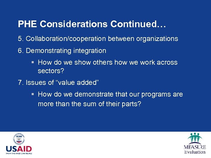 PHE Considerations Continued… 5. Collaboration/cooperation between organizations 6. Demonstrating integration § How do we
