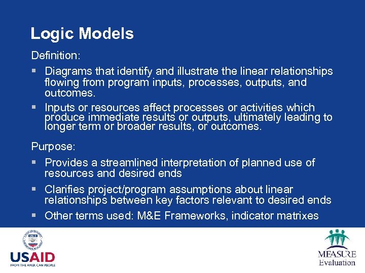 Logic Models Definition: § Diagrams that identify and illustrate the linear relationships flowing from