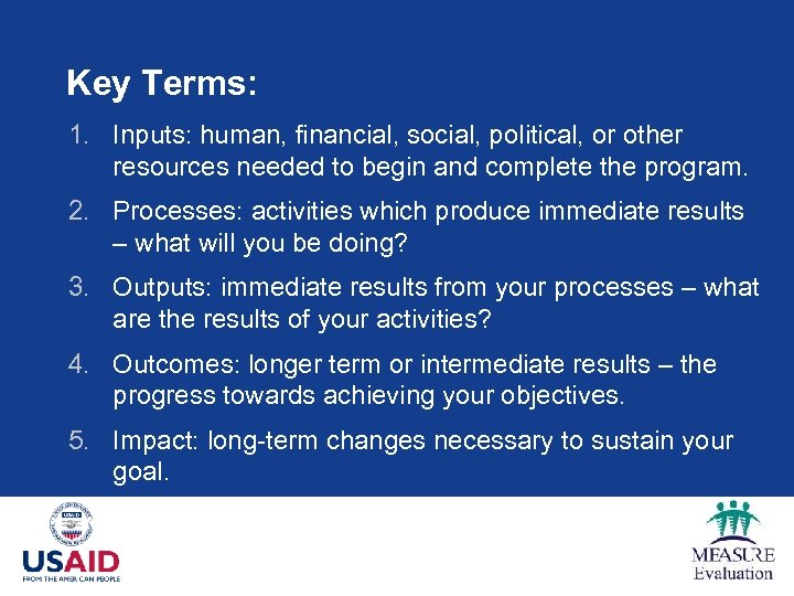 Key Terms: 1. Inputs: human, financial, social, political, or other resources needed to begin
