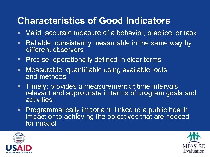 Characteristics of Good Indicators § Valid: accurate measure of a behavior, practice, or task