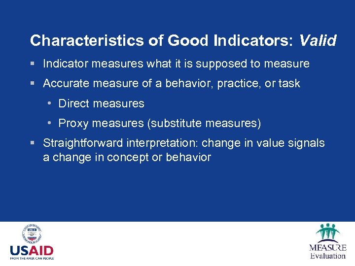 Characteristics of Good Indicators: Valid § Indicator measures what it is supposed to measure