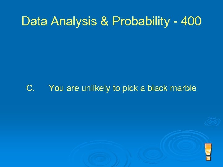 Data Analysis & Probability - 400 C. You are unlikely to pick a black