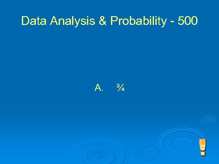 Data Analysis & Probability - 500 A. ¾ 