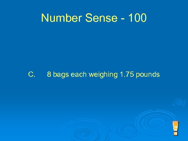 Number Sense - 100 C. 8 bags each weighing 1. 75 pounds 