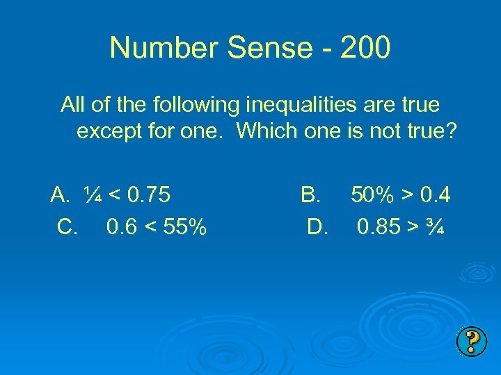 Number Sense - 200 All of the following inequalities are true except for one.
