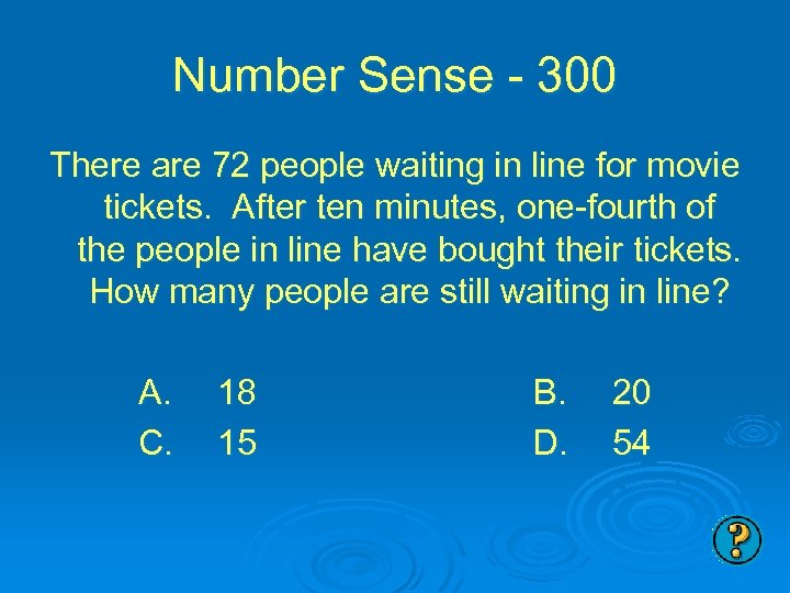 Number Sense - 300 There are 72 people waiting in line for movie tickets.