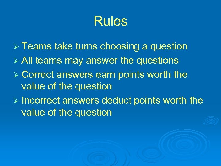Rules Ø Teams take turns choosing a question Ø All teams may answer the