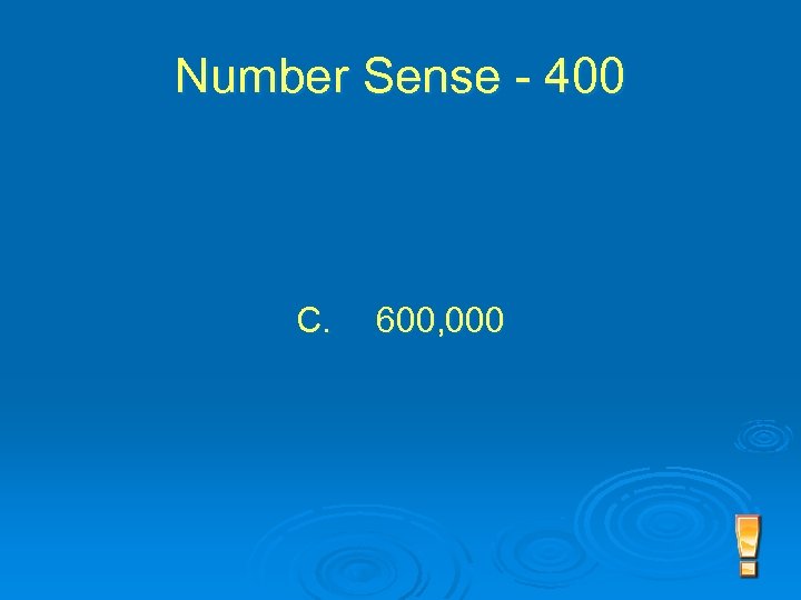 Number Sense - 400 C. 600, 000 