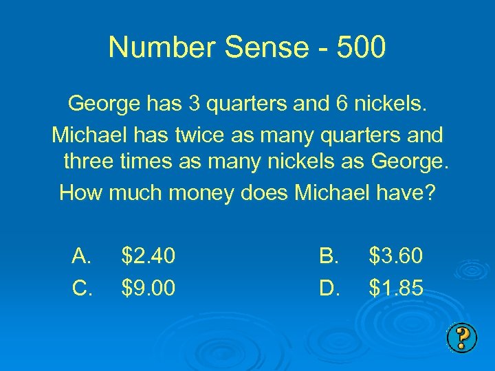 Number Sense - 500 George has 3 quarters and 6 nickels. Michael has twice