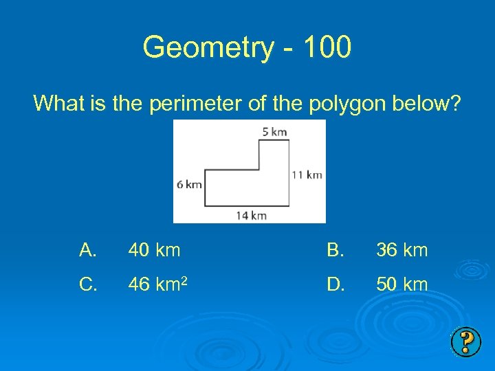 Geometry - 100 What is the perimeter of the polygon below? A. 40 km