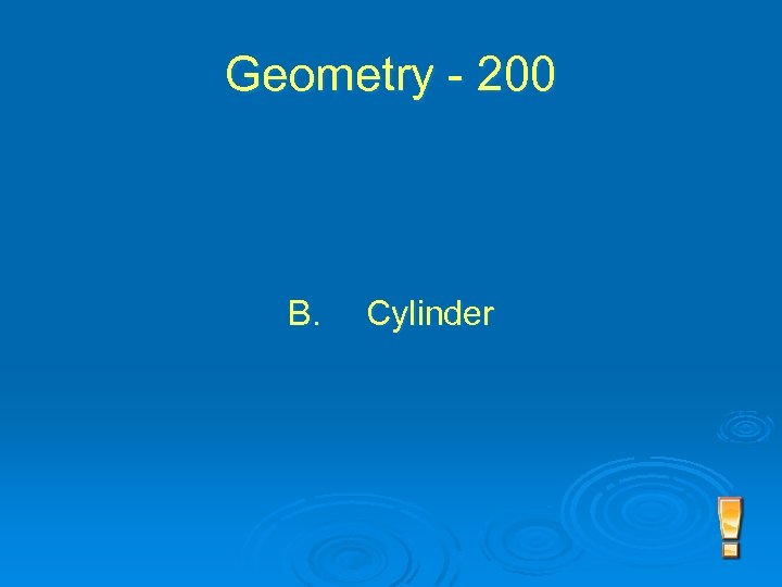 Geometry - 200 B. Cylinder 