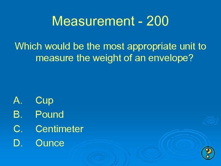 Measurement - 200 Which would be the most appropriate unit to measure the weight