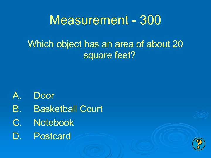 Measurement - 300 Which object has an area of about 20 square feet? A.