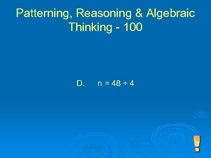 Patterning, Reasoning & Algebraic Thinking - 100 D. n = 48 ÷ 4 