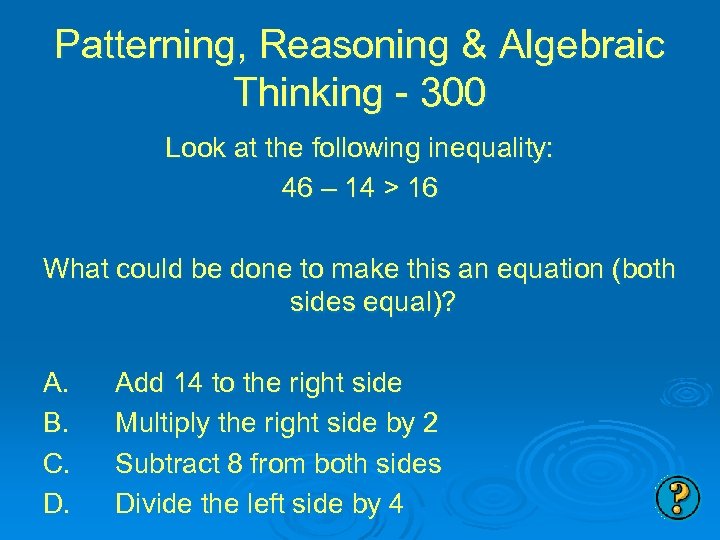 Patterning, Reasoning & Algebraic Thinking - 300 Look at the following inequality: 46 –