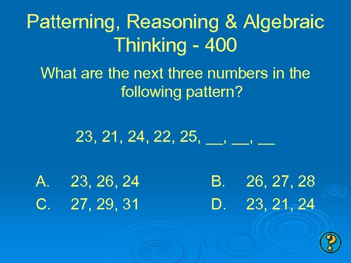 Patterning, Reasoning & Algebraic Thinking - 400 What are the next three numbers in