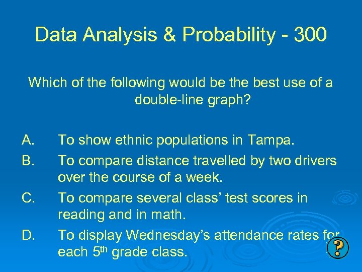 Data Analysis & Probability - 300 Which of the following would be the best