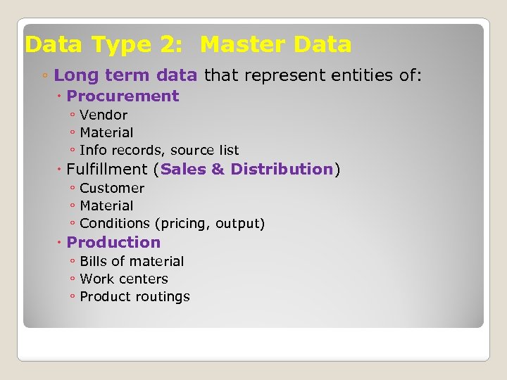 Data Type 2: Master Data ◦ Long term data that represent entities of: Procurement