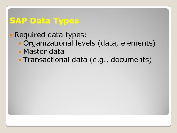 SAP Data Types Required data types: Organizational levels (data, elements) Master data Transactional data