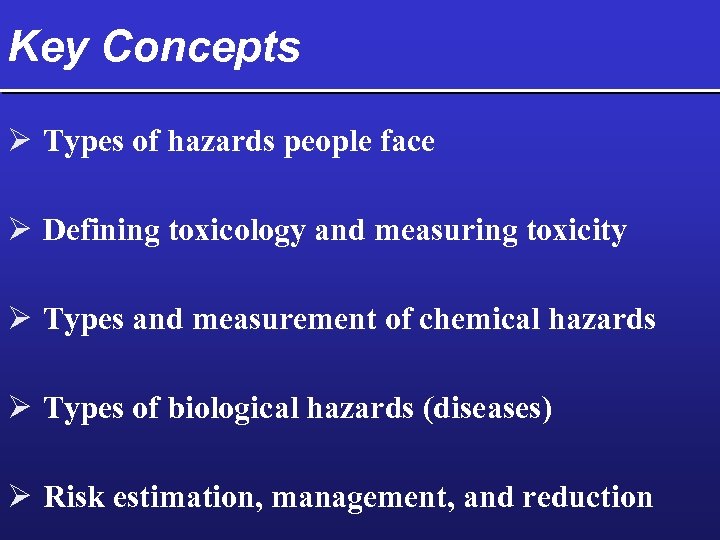 Key Concepts Ø Types of hazards people face Ø Defining toxicology and measuring toxicity