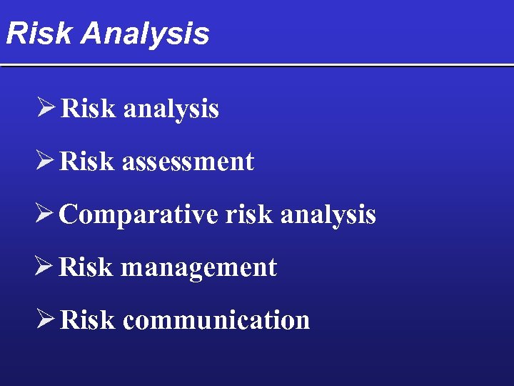 Risk Analysis Ø Risk assessment Ø Comparative risk analysis Ø Risk management Ø Risk