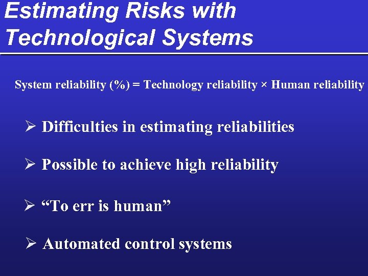 Estimating Risks with Technological Systems System reliability (%) = Technology reliability × Human reliability