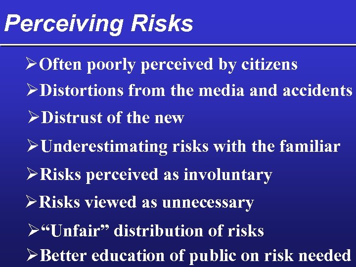 Perceiving Risks ØOften poorly perceived by citizens ØDistortions from the media and accidents ØDistrust