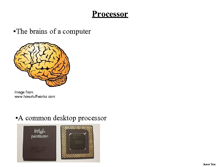Processor • The brains of a computer Image from: www. howstuffworks. com • A