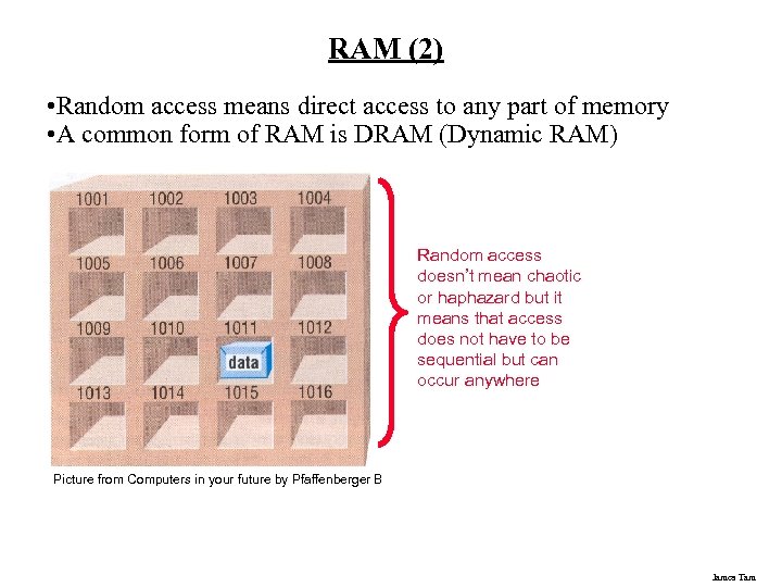 RAM (2) • Random access means direct access to any part of memory •