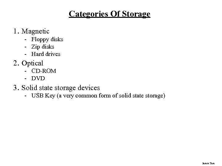 Categories Of Storage 1. Magnetic - Floppy disks - Zip disks - Hard drives
