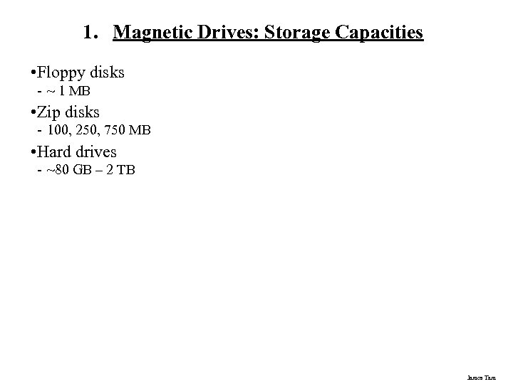 1. Magnetic Drives: Storage Capacities • Floppy disks - ~ 1 MB • Zip