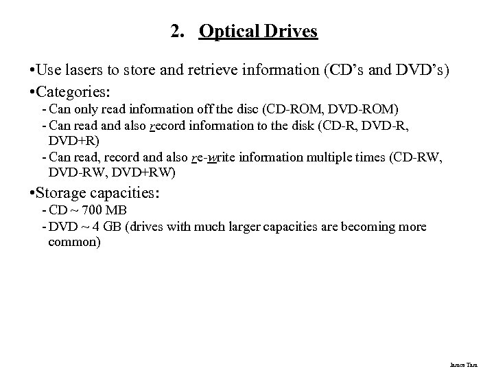 2. Optical Drives • Use lasers to store and retrieve information (CD’s and DVD’s)