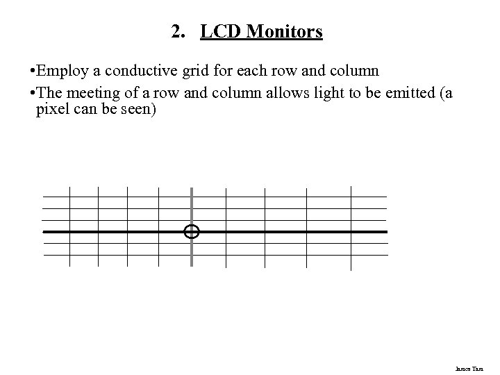 2. LCD Monitors • Employ a conductive grid for each row and column •