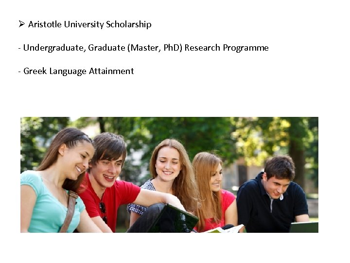 Ø Aristotle University Scholarship - Undergraduate, Graduate (Master, Ph. D) Research Programme - Greek