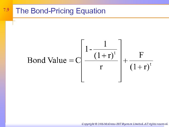 7. 9 The Bond-Pricing Equation Copyright © 2005 Mc. Graw-Hill Ryerson Limited. All rights