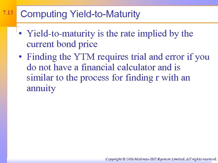 7. 15 Computing Yield-to-Maturity • Yield-to-maturity is the rate implied by the current bond